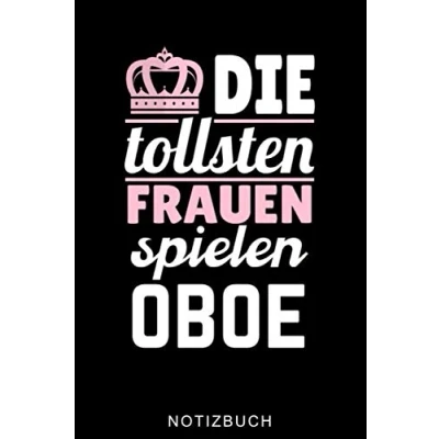 Abbildung von DIE TOLLSTEN FRAUEN spielen Oboe NOTIZBUCH: A5 Notizbuch LINIERT Geschenkideen für Oboisten Instrument Obenspieler Oboenlehrer Geschenk Bücher Erwachsene Kinder