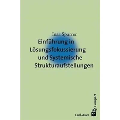 Abbildung von Einführung in Lösungsfokussierung und Systemische Strukturaufstellungen (Carl Auer Compact)