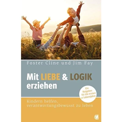 Abbildung von Mit Liebe und Logik erziehen: Kindern helfen, verantwortungsbewusst zu leben. Ein Ratgeber für die ersten 12 Lebensjahre