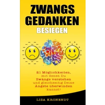 Abbildung von Zwangsgedanken besiegen: 21 Möglichkeiten, mit denen Du Zwänge verstehen und gleichzeitig Deine Ängste überwinden kannst!