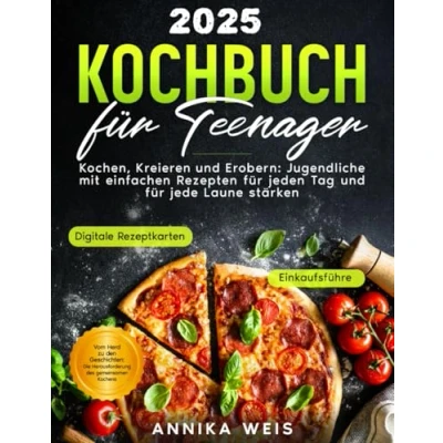 Abbildung von Kochbuch für Teenager: Kochen, Kreieren und Erobern Jugendliche mit einfachen Rezepten jeden Tag jede Laune stärken