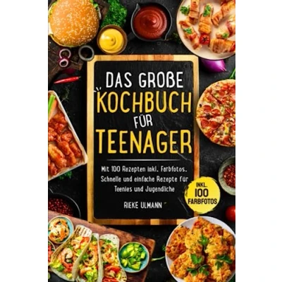 Abbildung von Das große Kochbuch für Teenager: Mit 100 Rezepten inkl. Farbfotos. Schnelle und einfache Rezepte Teenies Jugendliche