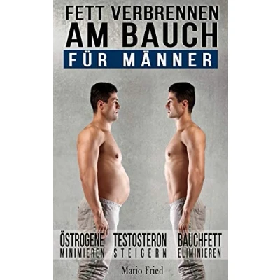 Abbildung von Fett verbrennen am Bauch für Männer: Gezielt Abnehmen Viszerale Fettverbrennung aktivieren, Testosteron steigern und Bauchmuskeln freilegen (Inkl. Praxisprogramm)