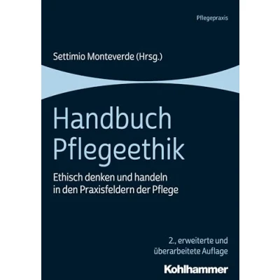 Abbildung von Handbuch Pflegeethik: Ethisch denken und handeln in den Praxisfeldern der Pflege