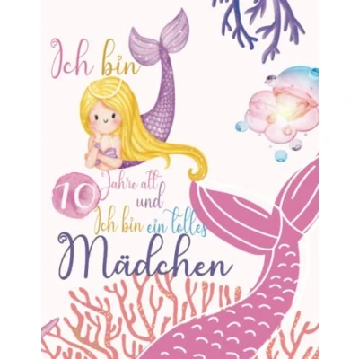 Abbildung von Meerjungfrau Notizbuch, Malbuch, skizzenbuch mit positiven Affirmationen für mädchen 10 Jahren : Ich bin jahre alt und ein tolles Mädchen: Geburtstagsgeschenk
