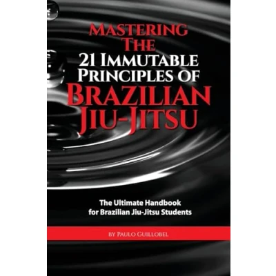 Abbildung von Mastering The 21 Immutable Principles Of Brazilian Jiu Jitsu: Ultimate Handbook for Jitsu Students