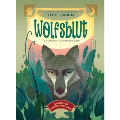 Abbildung von Wolfsblut (Illustrierte Kinderbuchklassiker): Wunderschön illustriert; für Kinder ab 7 Jahren