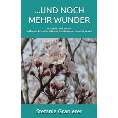 Abbildung von ...UND NOCH MEHR WUNDER: im Diesseits und Jenseits: berührende, lehrreiche, liebevolle Botschaften aus der geistigen Welt