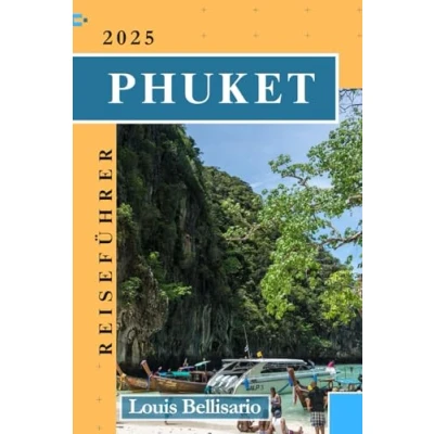 Abbildung von PHUKET REISEFÜHRER: Alles, was Sie für eine unvergessliche Reise wissen müssen (Bellisario Reisen und Tourismus, Band 5)