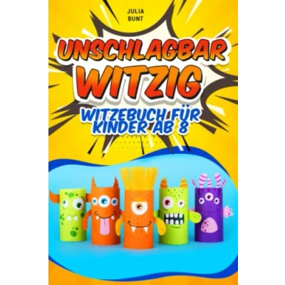 Abbildung von Unschlagbar Witzig Witzebuch für Kinder ab 8: die ultimative Sammlung der lustigsten Witze, Scherzfragen und Kurzgeschichten, dich garantiert zum lachen bringen