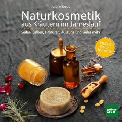 Abbildung von Naturkosmetik aus Kräutern im Jahreslauf: Seifen, Salben, Tinkturen, Auszüge und vieles mehr; PRAXISBUCH