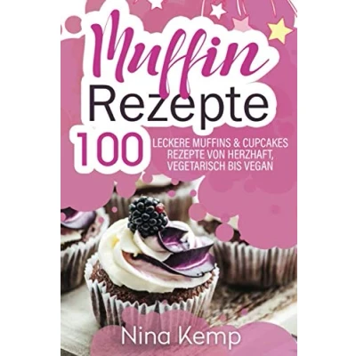 Abbildung von Muffin Rezepte: 100 leckere Muffins &amp; Cupcakes Rezepte von herzhaft, vegetarisch bis vegan