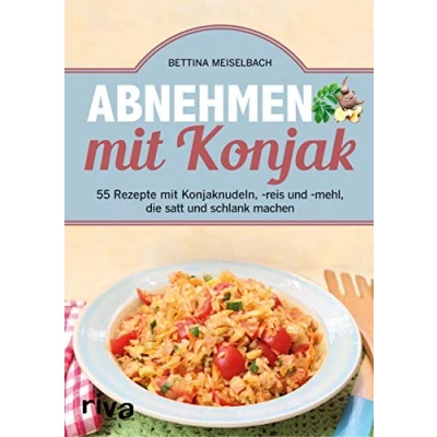 Abbildung von Abnehmen mit Konjak: 55 Rezepte Konjaknudeln, reis und mehl, die satt schlank machen