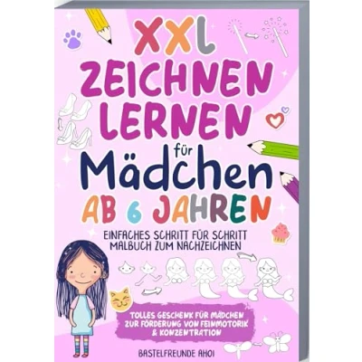 Abbildung von XXL Zeichnen lernen für Mädchen ab 6 Jahren: Einfaches Schritt Malbuch zum Nachzeichnen Tolles Geschenk zur Förderung von Feinmotorik &amp; Konzentration