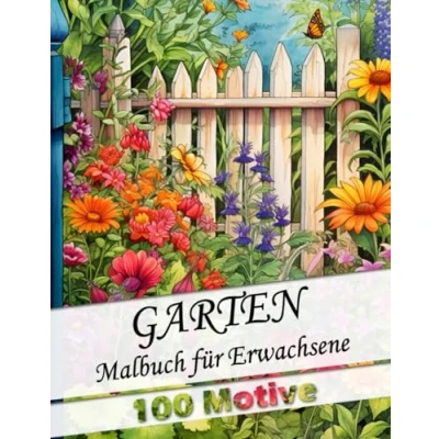 Abbildung von Malbuch für Erwachsene Garten mit 100 wunderschönen neuen Gartenmotiven: Anti Stress Ausmalbuch Entspannung und Stressabbau als Geschenk ... (Garten Malbücher Erwachsene, Band 3)