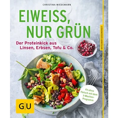 Abbildung von Eiweiß, nur grün: Der Proteinkick aus Linsen, Erbsen, Tofu &amp; Co. (GU Ratgeber Gesundheit)