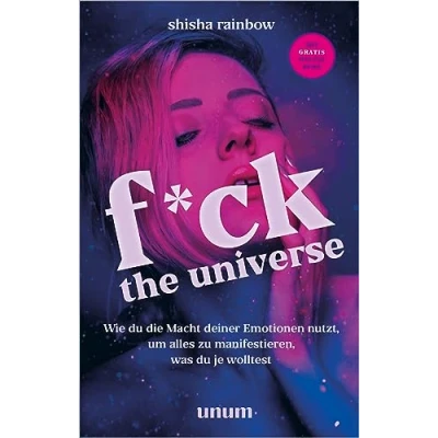 Abbildung von F*ck the Universe: Wie du die Macht deiner Emotionen nutzt, um alles zu manifestieren, was je wolltest (unum Spiritualität)