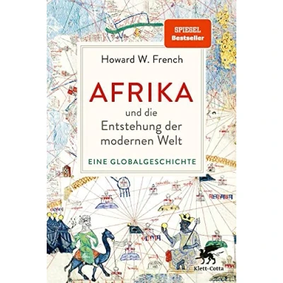 Abbildung von Afrika und die Entstehung der modernen Welt: Eine Globalgeschichte »Das ist wirklich ein Buch, das Welt auf den Kopf stellt.« Deutschlandfunk Kultur