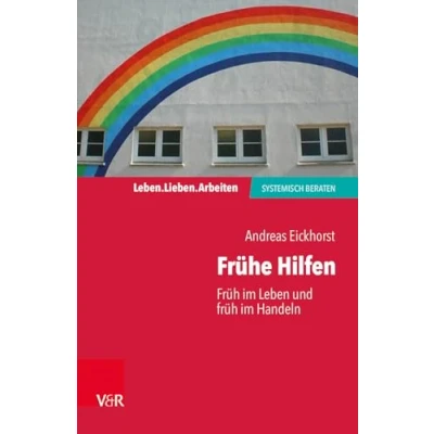 Abbildung von Frühe Hilfen: früh im Leben und Handeln (Leben. Lieben. Arbeiten: systemisch beraten)