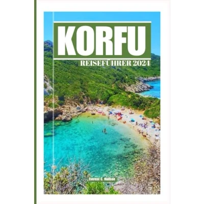 Abbildung von KORFU REISEFÜHRER 2024: Entdeckung der antiken Ruinen, idyllischen Strände und landschaftlichen Schönheit des Ionischen Meeres