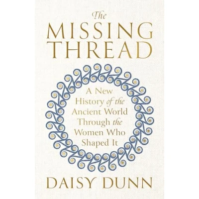 Abbildung von the Missing Thread: A New History of Ancient World Through Women Who Shaped It