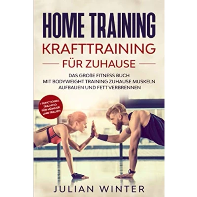 Abbildung von HOME Training Krafttraining für Zuhause: Das große Fitness Buch Mit Bodyweight Zuhause Muskeln aufbauen und Fett verbrennen + Functional Männer Frauen