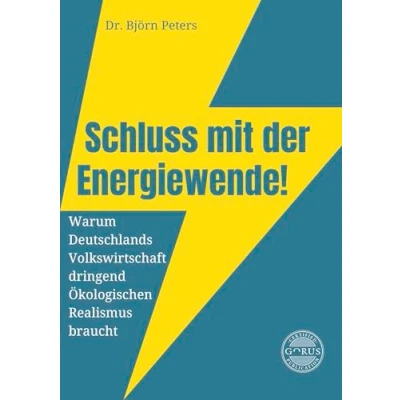 Abbildung von Schluss mit der Energiewende! Warum Deutschlands Volkswirtschaft dringend Ökologischen Realismus braucht