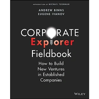 Abbildung von Corporate Explorer Fieldbook: How to Build New Ventures In Established Companies