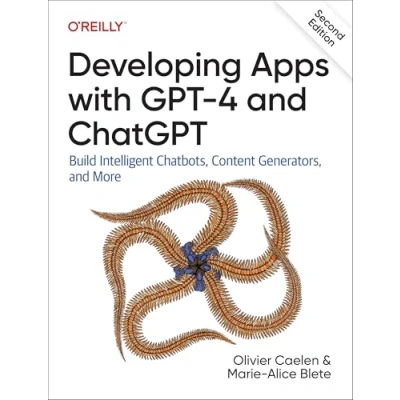 Abbildung von Developing Apps with GPT 4 and ChatGPT: Build Intelligent Chatbots, Content Generators, More