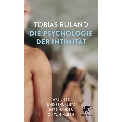 Abbildung von Die Psychologie der Intimität: Was Liebe und Sexualität miteinander zu tun haben