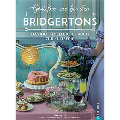 Abbildung von Serien Kochbuch Genießen wie bei den Bridgertons: Das inoffizielle zur Netflix Serie. 60 Koch und Backrezepte für Tea time, Dinner Ballnacht