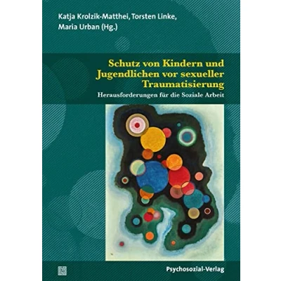 Abbildung von Schutz von Kindern und Jugendlichen vor sexueller Traumatisierung: Herausforderungen für die Soziale Arbeit (Angewandte Sexualwissenschaft)