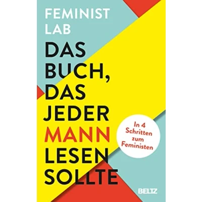 Abbildung von das Buch, jeder Mann lesen sollte: In 4 Schritten zum Feministen