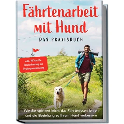 Abbildung von Fährtenarbeit mit Hund das Praxisbuch: Wie Sie spielend leicht Fährtenlesen lehren und die Beziehung zu Ihrem verbessern inkl. 10 Schritte Fährtentraining zur Prüfungsvorbereitung
