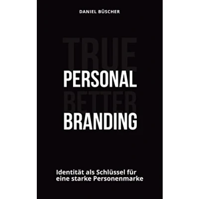 Abbildung von True personal better branding: Identität als Schlüssel für eine starke Personenmarke