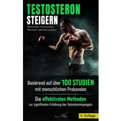 Abbildung von Testosteron Steigern Männlichkeit, Muskelaufbau &amp; Maximales Selbstbewusstsein: Die effektivsten Methoden zur signifikanten Erhöhung des Testosteronspiegels (4. Auflage, 2021)
