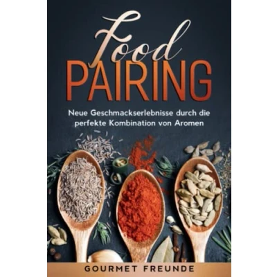 Abbildung von Food Pairing: Neue Geschmackserlebnisse durch die perfekte Kombination von Aromen