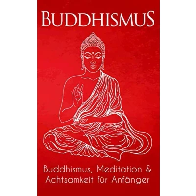 Abbildung von Buddhismus: Buddhismus, Meditation &amp; Achtsamkeit für Anfänger