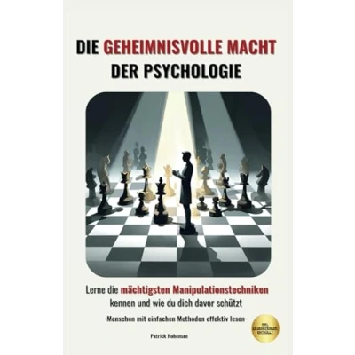 Abbildung von die geheimnisvolle Macht der Psychologie. Lerne mächtigsten Manipulationstechniken kennen und wie du dich davor schützt: Menschen mit einfachen ... Für Anfänger &amp; Fortgeschrittene