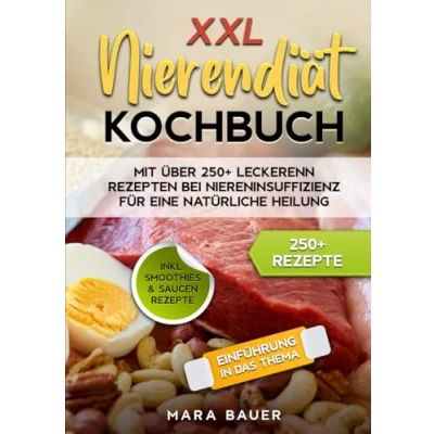 Abbildung von XXL Nierendiät Kochbuch: Mit über 250+ Rezepten bei Niereninsuffizienz für eine natürliche Heilung durch Ernährung