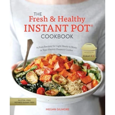 Abbildung von The Fresh and Healthy Instant Pot Cookbook: 75 Easy Recipes for Light Meals to Make in Your Electric Pressure Cooker