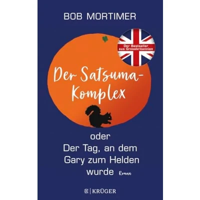 Abbildung von Der Satsuma Komplex oder Tag, an dem Gary zum Helden wurde: Roman. »Der Humor macht dieses Buch einmalig gut.« Observer