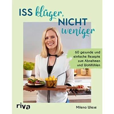 Abbildung von Iss klüger, nicht weniger: 60 gesunde und einfache Rezepte zum Abnehmen Wohlfühlen. Schlank ohne Diät oder Kalorienzählen