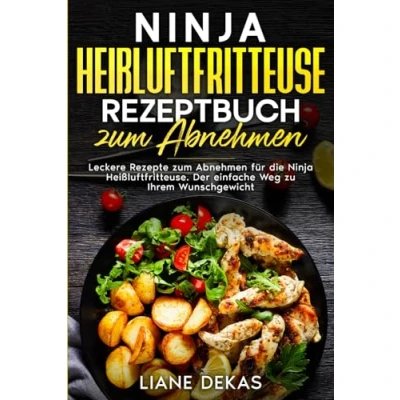 Abbildung von Ninja Heißluftfritteuse Rezeptbuch zum Abnehmen: Leckere Rezepte Abnehmen für die Heißluftfritteuse. Der einfache Weg zu Ihrem Wunschgewicht.