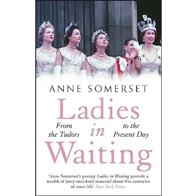 Abbildung von Ladies in Waiting: a history of court life from the Tudors to present day