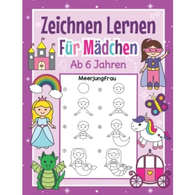 Abbildung von Zeichnen Lernen für Mädchen ab 6 Jahren: Mit einfachen Schritt Anleitungen zum Nachzeichnen Tolles Malbuch im Kindergarten und Schule