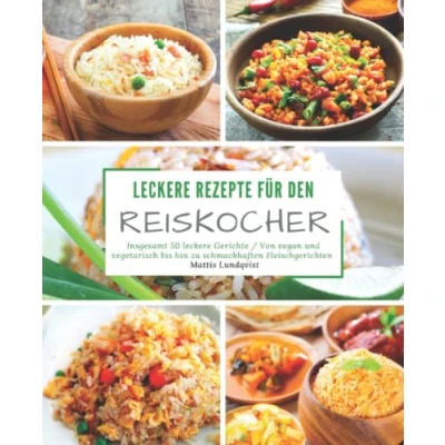 Abbildung von leckere Rezepte für den Reiskocher: Insgesamt 50 Gerichte / Von vegan und vegetarisch bis hin zu schmackhaften Fleischgerichten (Kochen mit dem Reiskocher, Band 2)