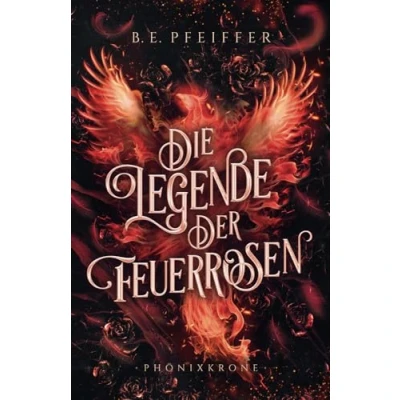 Abbildung von Die Legende der Feuerrosen Phönixkrone: Enemies to Lovers Romantasy im High Fantasy Setting