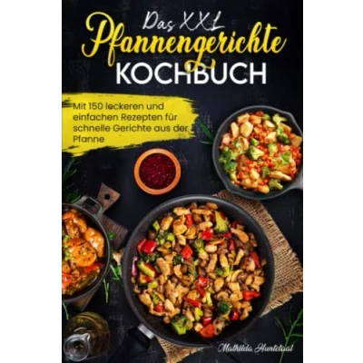 Abbildung von Das XXL Pfannengerichten Kochbuch: Mit 150 leckeren und einfachen Rezepten für schnelle Gerichte aus der Pfanne