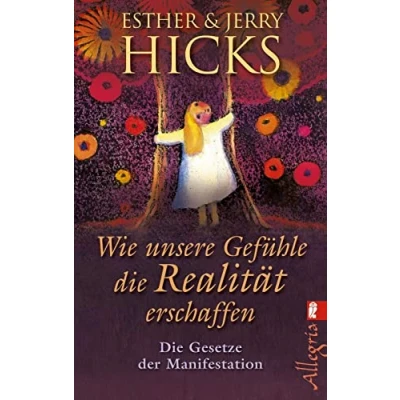 Abbildung von Wie unsere Gefühle die Realität erschaffen: Gesetze der Manifestation wir erstaunliche Macht, in unseren Gefühlen steckt, sinnvoll nutzen können